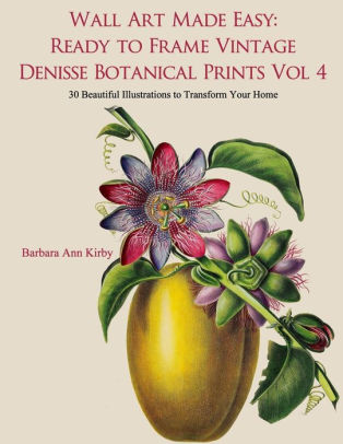 Wall Art Made Easy Ready To Frame Vintage Denisse Botanical Prints Vol 4 30 Beautiful Ilrations Transform Your Home By Barbara Ann Kirby Paperback Barnes Noble - Instant Wall Art Botanical Prints Wall Art Made Easy Ready To Frame Vintage Denisse Botanical Prints Vol 4 30 Beautiful Ilrations Transform Your Home By Barbara Ann Kirby Paperback Barnes Noble - Instant Wall Art Botanical Prints