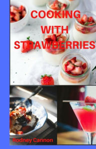 Title: Cooking With Strawberries, Author: Rodney Cannon