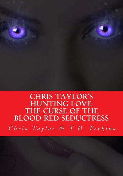 Chris Taylor's Hunting Love: The Curse of The Blood Red Seductress