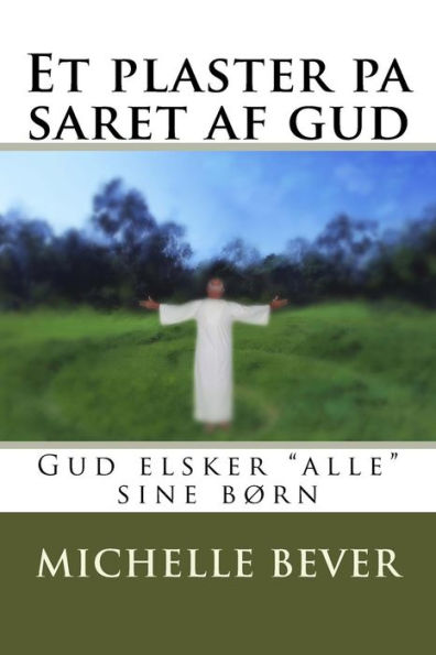 Et Plaster Pa Saret AF Gud: Gud Elsker 