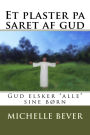 Et Plaster Pa Saret AF Gud: Gud Elsker 