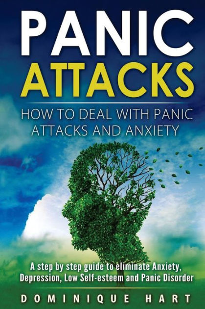 Panic Attacks: How To Deal With Panic Attacks And Anxiety: A step by ...