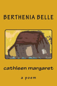 Title: Berthenia Belle: a poem, Author: cathleen margaret