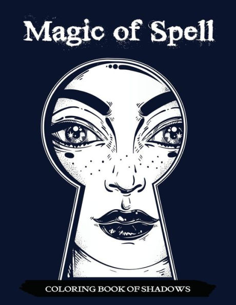 Magic of Spell Coloring Book of Shadows: Women in Black Magic Theme, Power of Spells Relaxation Coloring Book for Adults