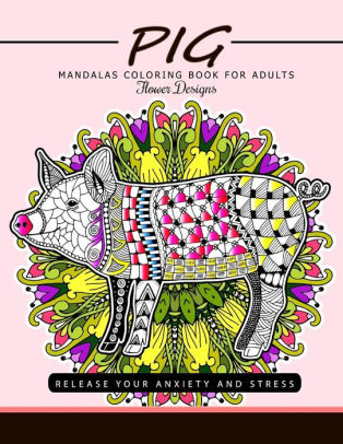 Pig Mandala Coloring Book For Adults Release Your Anxiety And Stress The Best Adults Coloring Book By Jupiter Coloring Adult Coloring Books Paperback Barnes Noble