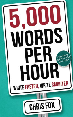 5 000 Words Per Hour Write Faster Write Smarter By Chris Fox