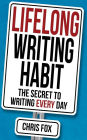 Lifelong Writing Habit: The Secret to Writing Every Day