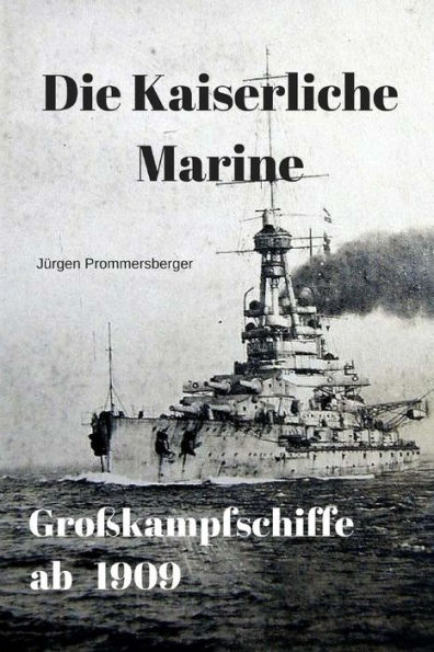 Die Kaiserliche Marine - Großkampfschiffe ab 1909