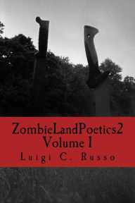 Title: Zombie Land Poetics 2: Volume 1, Author: Luigi C Russo