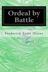Title: Ordeal by Battle, Author: Frederick Scott Oliver