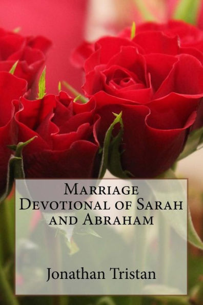 Marriage Devotional of Sarah and Abraham: 30 Inspirational Devotions to Build A Godly Marriage