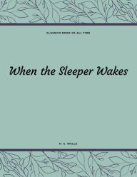 Title: When the Sleeper Wakes, Author: H. G. Wells