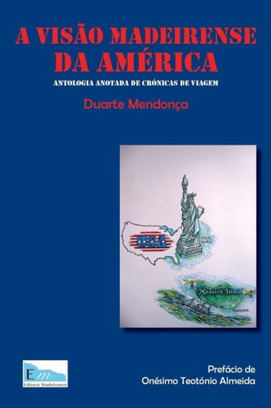 A visao madeirense da America: Antologia anotada de cronicas de viagem