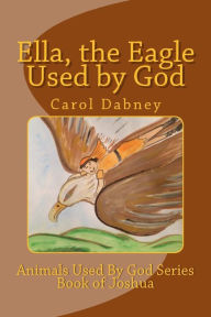 Title: Ella, the Eagle Used by God, Author: Carol Dabney