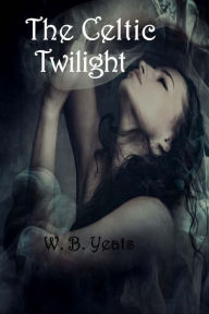 Title: The Celtic Twilight, Author: William Butler Yeats