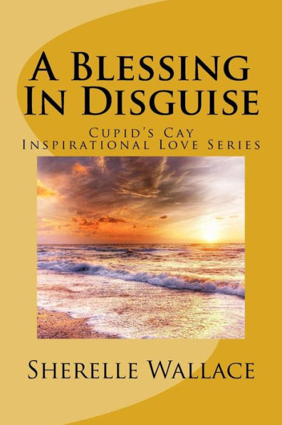 A Blessing In Disguise: Cupid's Cay Inspirational Love Series