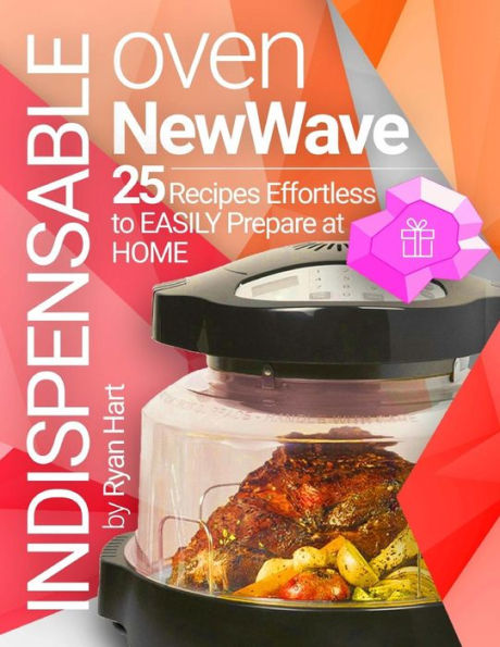 Indispensable oven New Wave. Cookbook: 25 recipes effortless to easily prepare at home. Full color