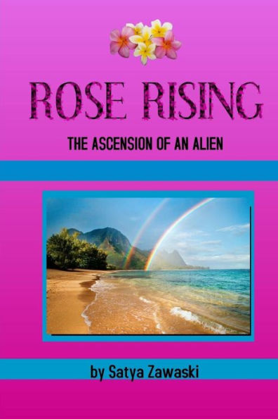 Rose Rising: The Ascension Of An Alien