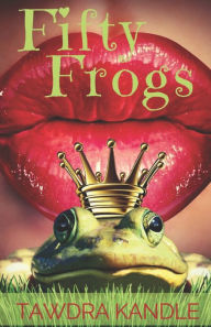 Title: Fifty Frogs, Author: Tawdra Kandle