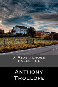 Title: A Ride across Palestine, Author: Anthony Trollope