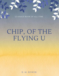 Title: Chip, Of The Flying U, Author: B M Bower