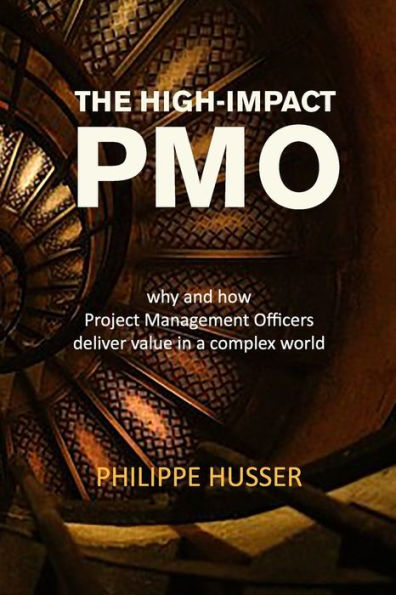 The High-Impact PMO: How Agile Project Management Offices Deliver Value in a Complex World