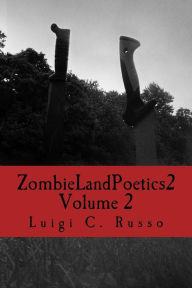 Title: Zombie Land Poetics 2: Volume 2, Author: Luigi C Russo