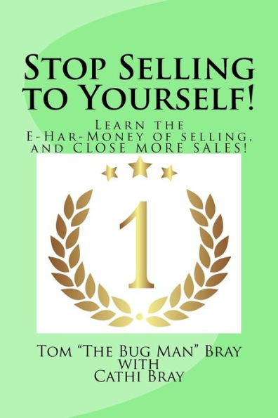 Stop Selling to Yourself!: Learn the E-Har-Money of selling and CLOSE MORE SALES!