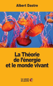 Title: La Thï¿½orie de l'ï¿½nergie et le monde vivant, Author: Albert Dastre
