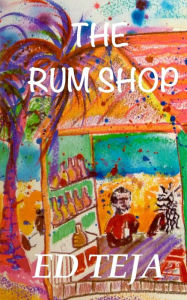 Title: The Rum Shop, Author: Ed Teja