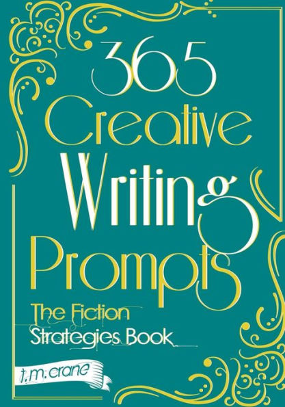 365 Creative Writing Prompts: The Fiction Strategies Book