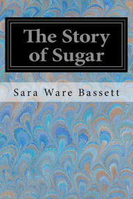 Title: The Story of Sugar, Author: Sara Ware Bassett