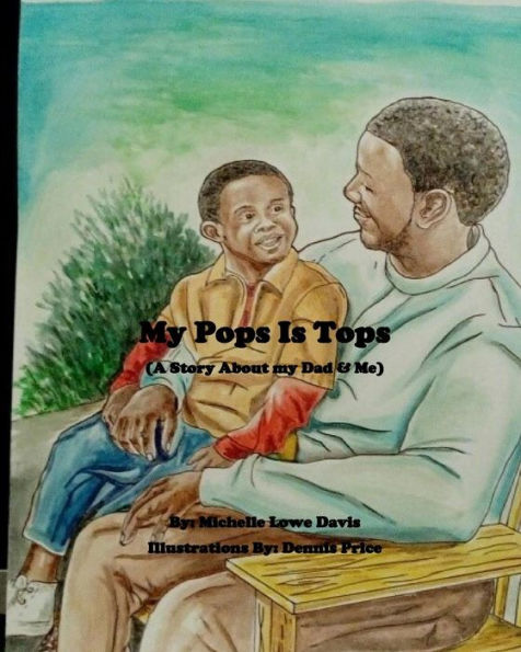 My Pops Is Tops: A Story About My Dad and Me