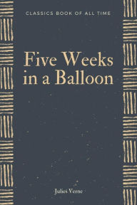 Title: Five Weeks in a Balloon, Author: Julies Verne