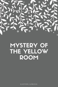 Title: Mystery of the Yellow Room, Author: Gaston Leroux