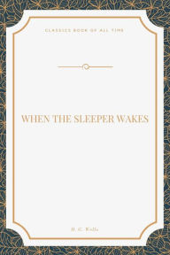 Title: When the Sleeper Wakes, Author: H. G. Wells