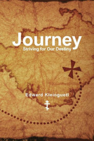 Title: Journey: Striving for Our Destiny, Author: Edward Kleinguetl