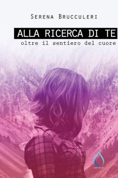 Alla ricerca di te: Oltre il sentiero del cuore