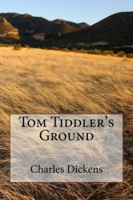 Title: Tom Tiddler's Ground, Author: Charles Dickens