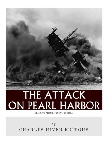 Decisive Moments History: The Attack on Pearl Harbor