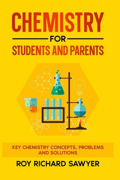 Chemistry for Students and Parents: Key chemistry concepts, problems and solutions