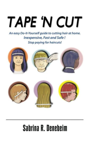 Tape N' Cut An easy Do-it-Yourself guide to cutting hair at home, Stop paying for haircuts! (Especially kids): Inexpensive, Fast, Safe! Stop Paying for Haircuts! (Especially Kids)