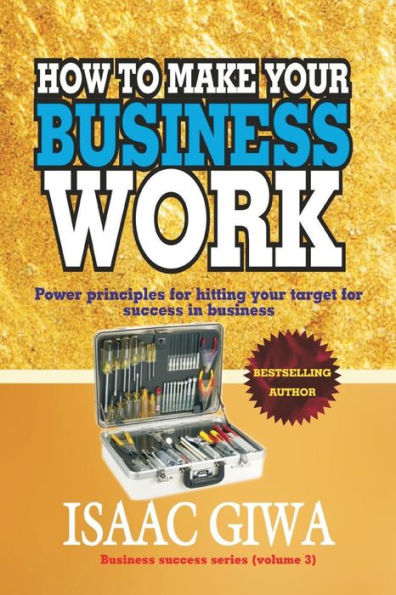 How To Make Your Business Work: Power Principles For Hitting Your Target For Success In Business