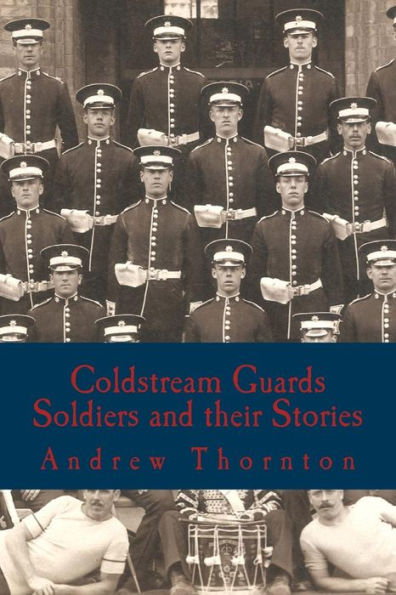 Coldstream Guards: Soldiers and their Stories