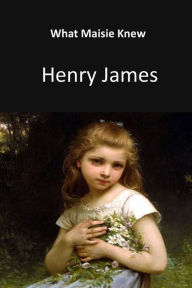 Title: What Maisie Knew, Author: Henry James