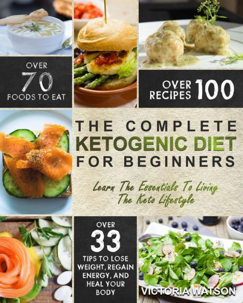Ketogenic Diet: The Complete Ketogenic Diet Cookbook For Beginners - Learn The Essentials To Living The Keto Lifestyle - Lose Weight, Regain Energy, and Heal Your Body
