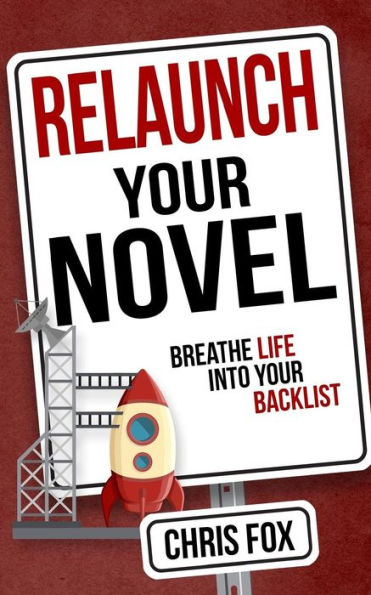 Relaunch Your Novel: Breathe Life Into Your Backlist