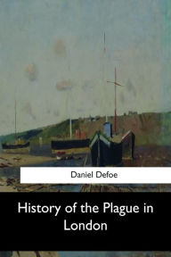 Title: History of the Plague in London, Author: Daniel Defoe