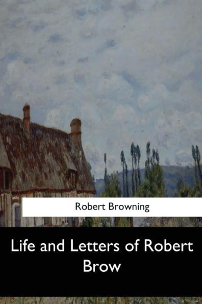 Life and Letters of Robert Brow