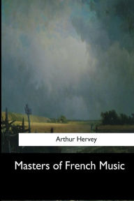 Title: Masters of French Music, Author: Arthur Hervey